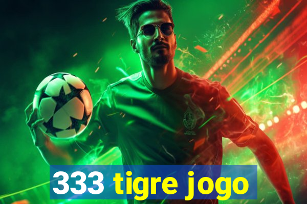 333 tigre jogo